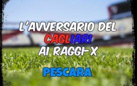 CALCIO, L’avversario del Cagliari ai raggi x: Pescara