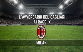 CALCIO, L’avversario del Cagliari ai raggi x: Milan